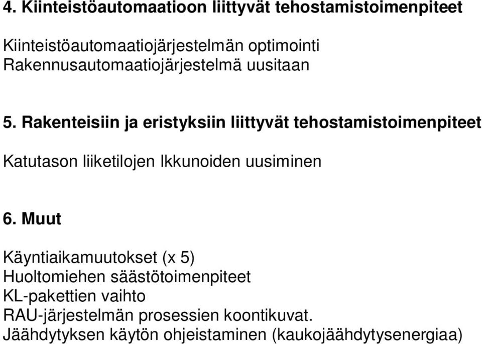 Rakenteisiin ja eristyksiin liittyvät tehostamistoimenpiteet Katutason liiketilojen Ikkunoiden uusiminen 6.