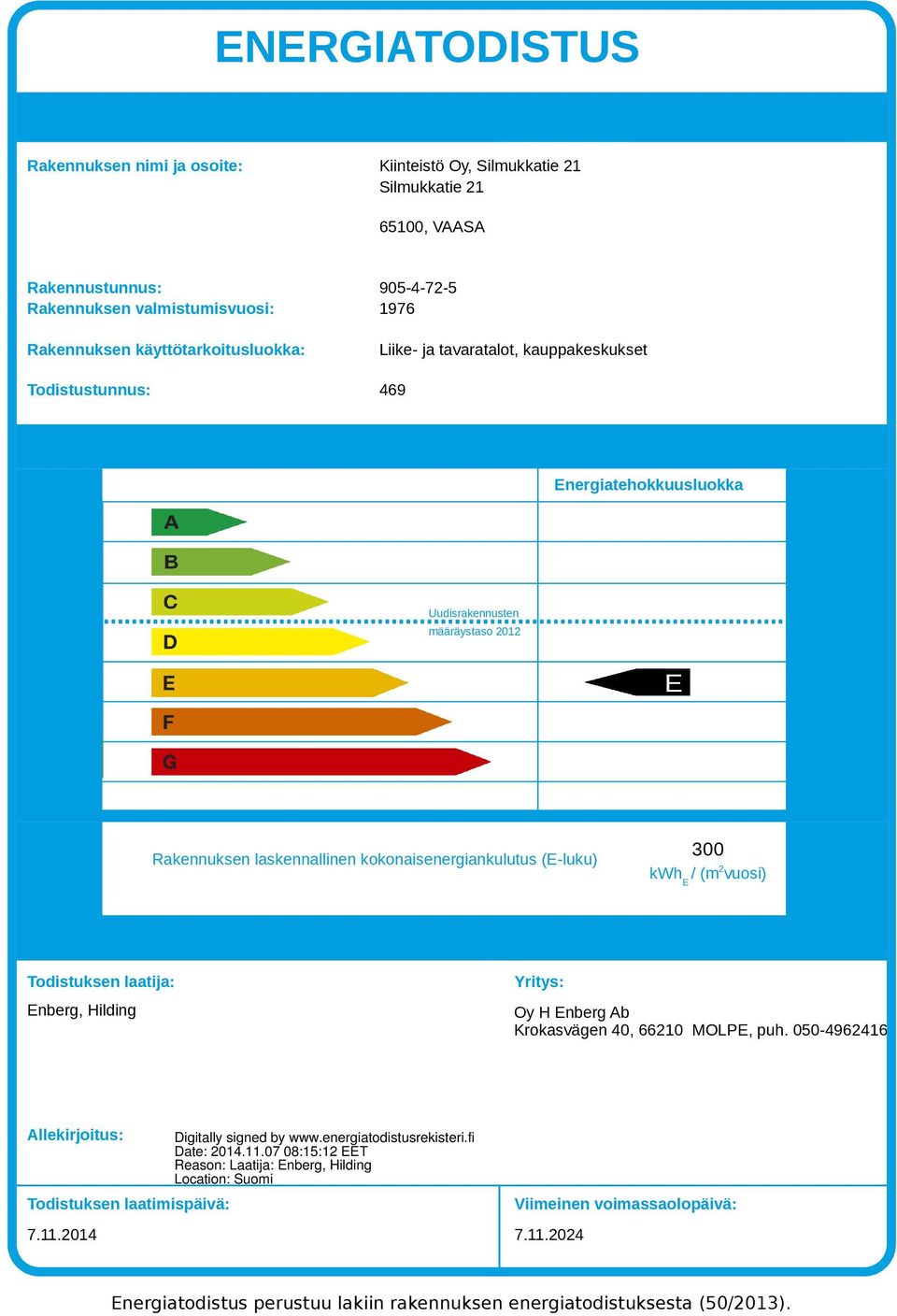 laskennallinen kokonaisenergiankulutus (E-luku) 00 / (m vuosi) Todistuksen laatija: Enberg, Hilding Yritys: Oy H Enberg Ab Krokasvägen 40, 6610 MOLPE, puh.