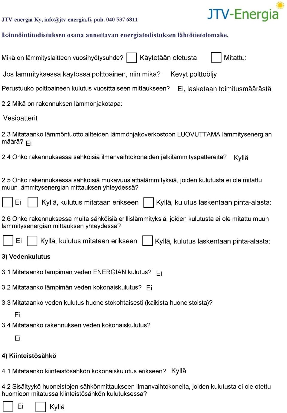 4 Onko rakennuksessa sähköisiä ilmanvaihtokoneiden jälkilämmityspattereita? 2.