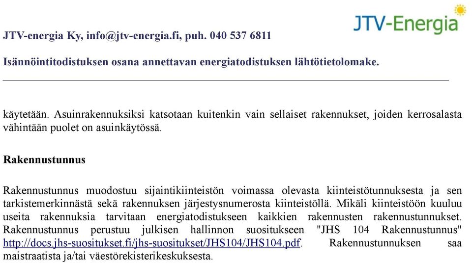 järjestysnumerosta kiinteistöllä. Mikäli kiinteistöön kuuluu useita rakennuksia tarvitaan energiatodistukseen kaikkien rakennusten rakennustunnukset.