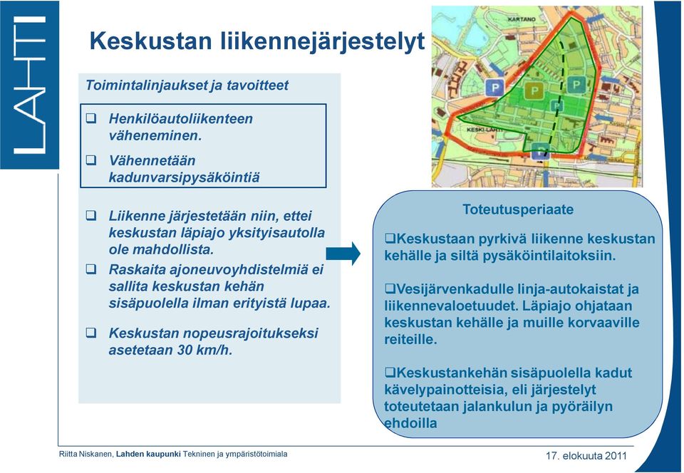 Raskaita ajoneuvoyhdistelmiä ei sallita keskustan kehän sisäpuolella ilman erityistä lupaa. Keskustan nopeusrajoitukseksi asetetaan 30 km/h.