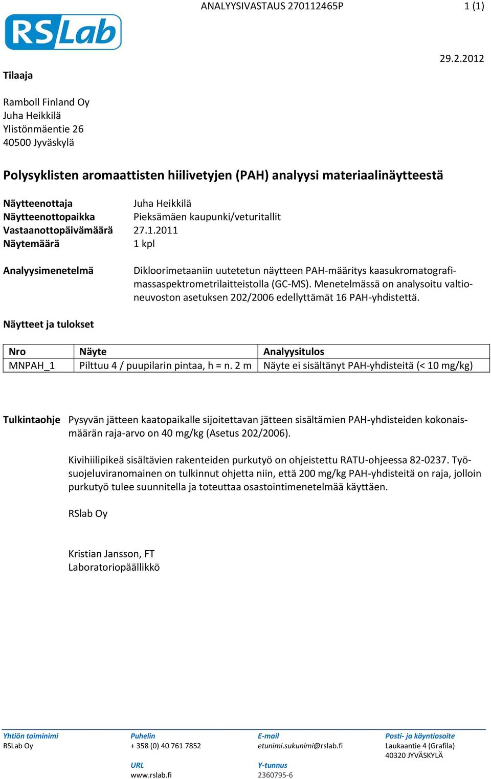 Heikkilä Näytteenottopaikka Pieksämäen kaupunki/veturitallit Vastaanottopäivämäärä 27.1.
