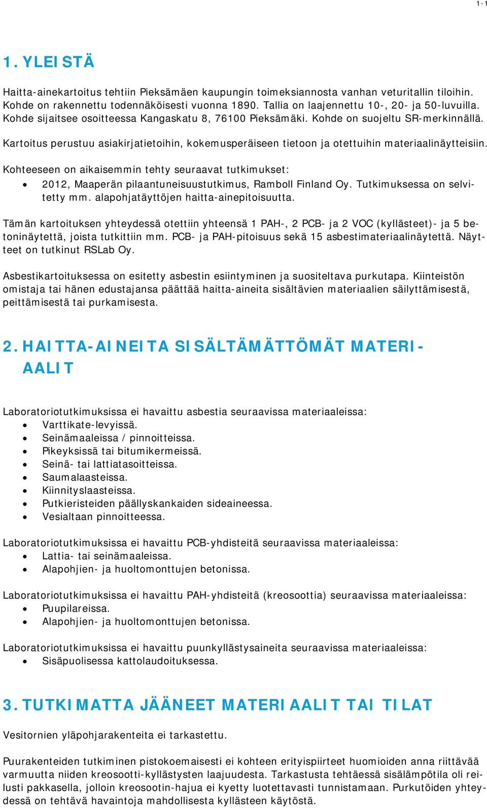 Kartoitus perustuu asiakirjatietoihin, kokemusperäiseen tietoon ja otettuihin materiaalinäytteisiin.
