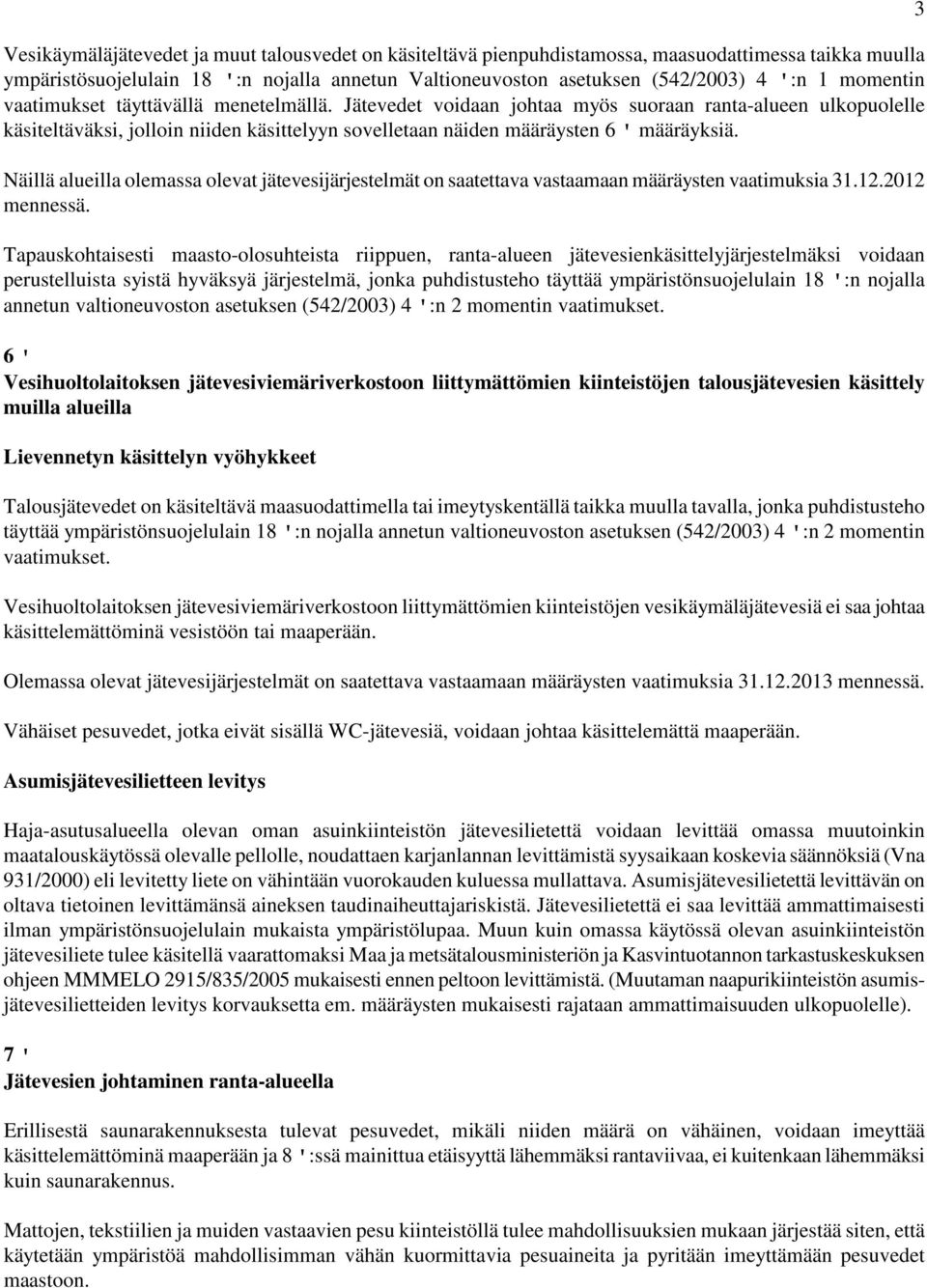 Näillä alueilla olemassa olevat jätevesijärjestelmät on saatettava vastaamaan määräysten vaatimuksia 31.12.2012 mennessä.