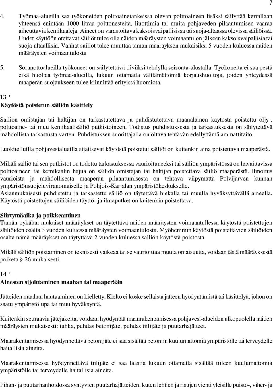 Uudet käyttöön otettavat säiliöt tulee olla näiden määräysten voimaantulon jälkeen kaksoisvaipallisia tai suoja-altaallisia.