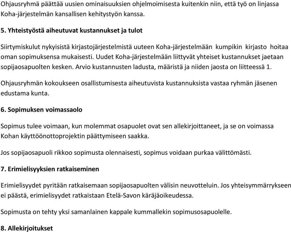 Uudet Koha-järjestelmään liittyvät yhteiset kustannukset jaetaan sopijaosapuolten kesken. Arvio kustannusten ladusta, määristä ja niiden jaosta on liitteessä 1.