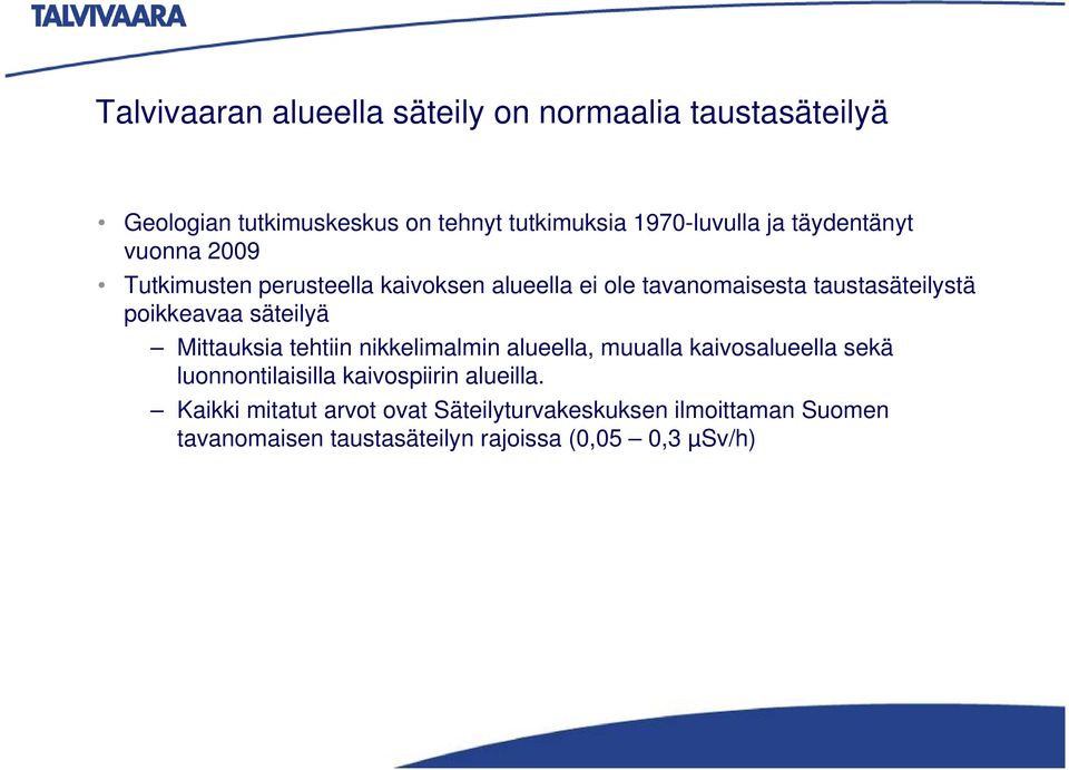 säteilyä Mittauksia tehtiin nikkelimalmin alueella, muualla kaivosalueella sekä luonnontilaisilla kaivospiirin alueilla.