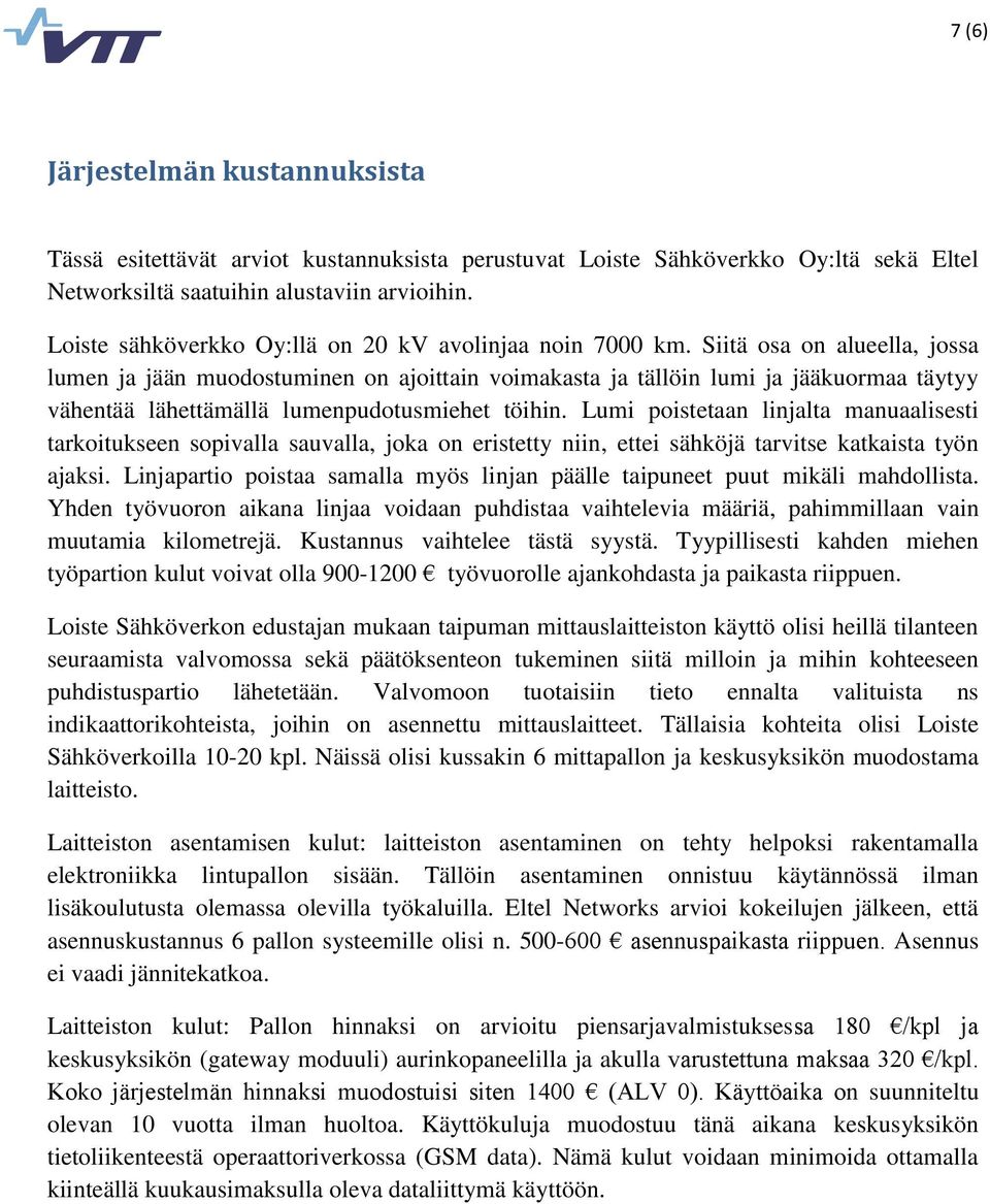 Siitä osa on alueella, jossa lumen ja jään muodostuminen on ajoittain voimakasta ja tällöin lumi ja jääkuormaa täytyy vähentää lähettämällä lumenpudotusmiehet töihin.