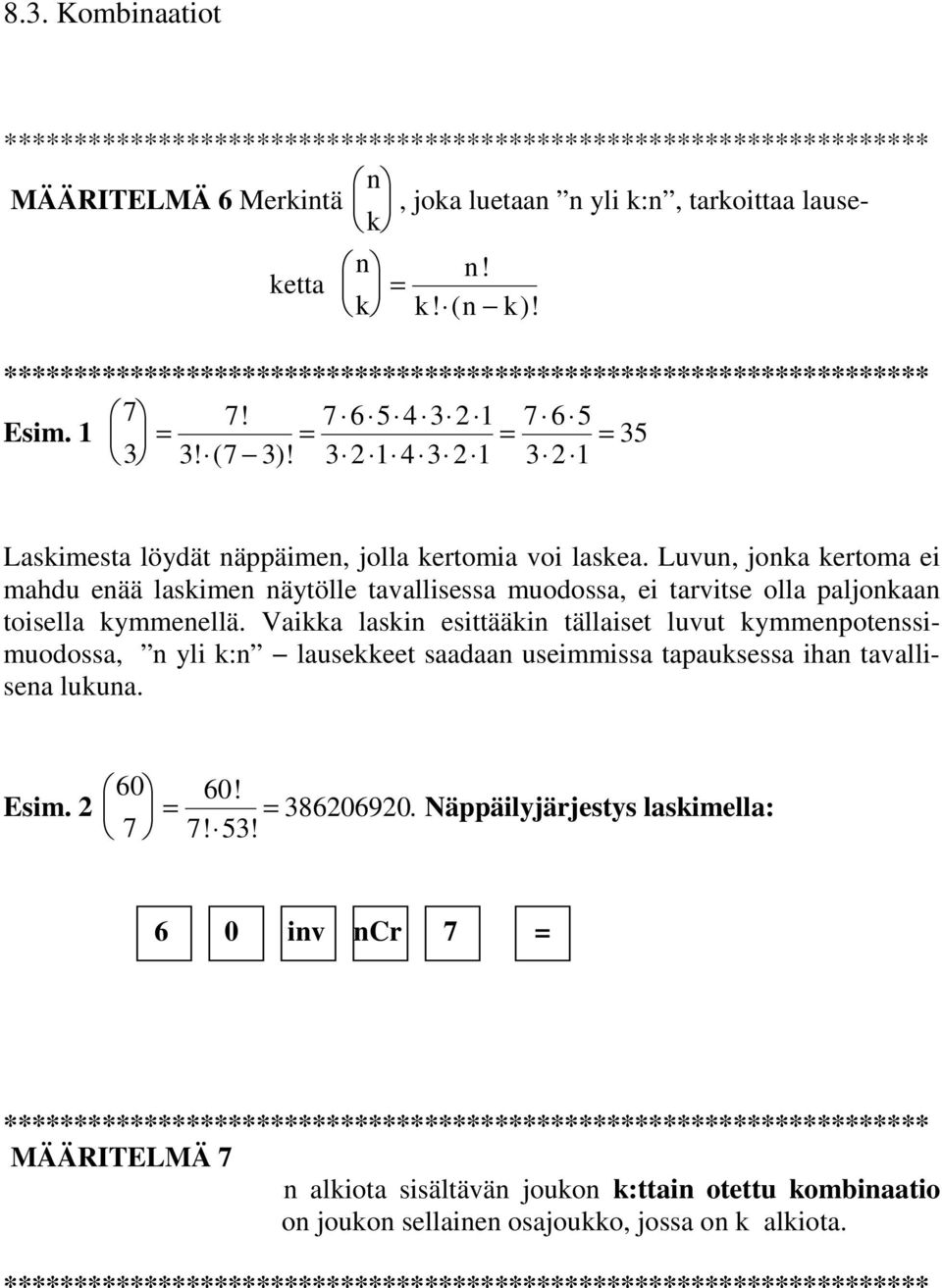 Luvu, joka kertoma ei mahdu eää laskime äytölle tavallisessa muodossa, ei tarvitse olla paljokaa toisella kymmeellä.