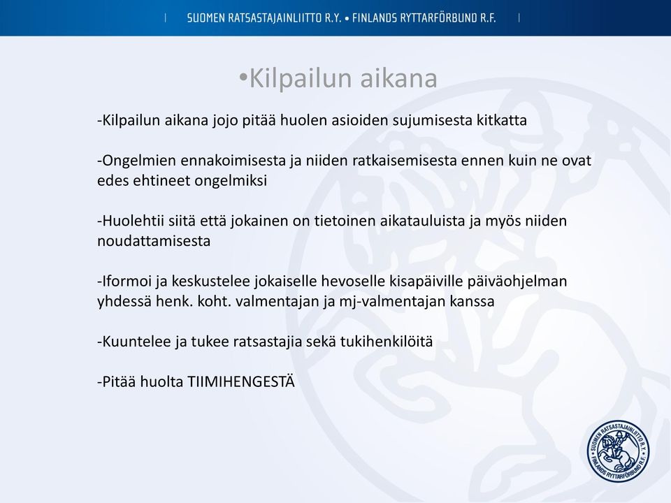 ja myös niiden noudattamisesta -Iformoi ja keskustelee jokaiselle hevoselle kisapäiville päiväohjelman yhdessä henk.