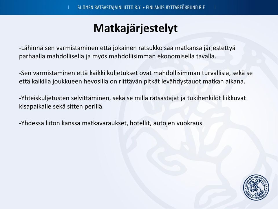 -Sen varmistaminen että kaikki kuljetukset ovat mahdollisimman turvallisia, sekä se että kaikilla joukkueen hevosilla on