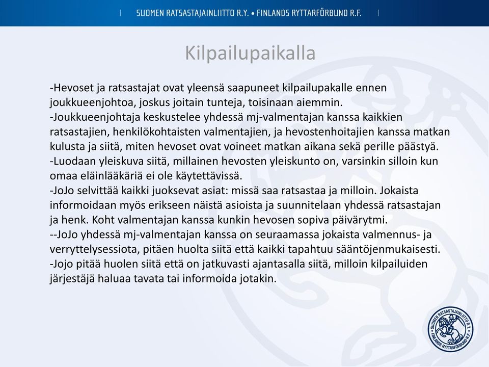 matkan aikana sekä perille päästyä. -Luodaan yleiskuva siitä, millainen hevosten yleiskunto on, varsinkin silloin kun omaa eläinlääkäriä ei ole käytettävissä.
