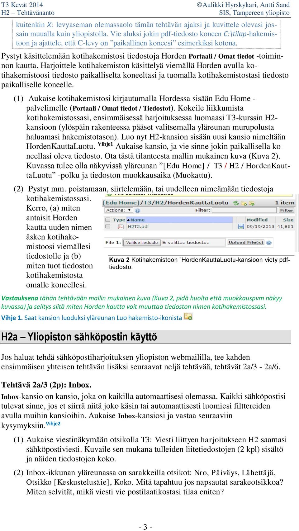 Pystyt käsittelemään kotihakemistosi tiedostoja Horden Portaali / Omat tiedot -toiminnon kautta.