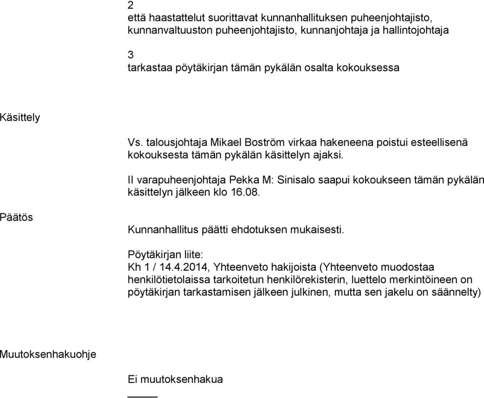 Kunnanhallitus päätti ehdotuksen mukaisesti. Pöytäkirjan liite: Kh / 4.
