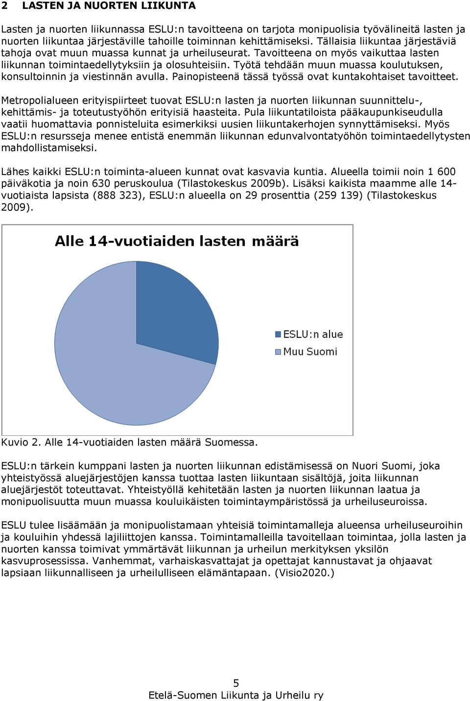 Työtä tehdään muun muassa koulutuksen, konsultoinnin ja viestinnän avulla. Painopisteenä tässä työssä ovat kuntakohtaiset tavoitteet.