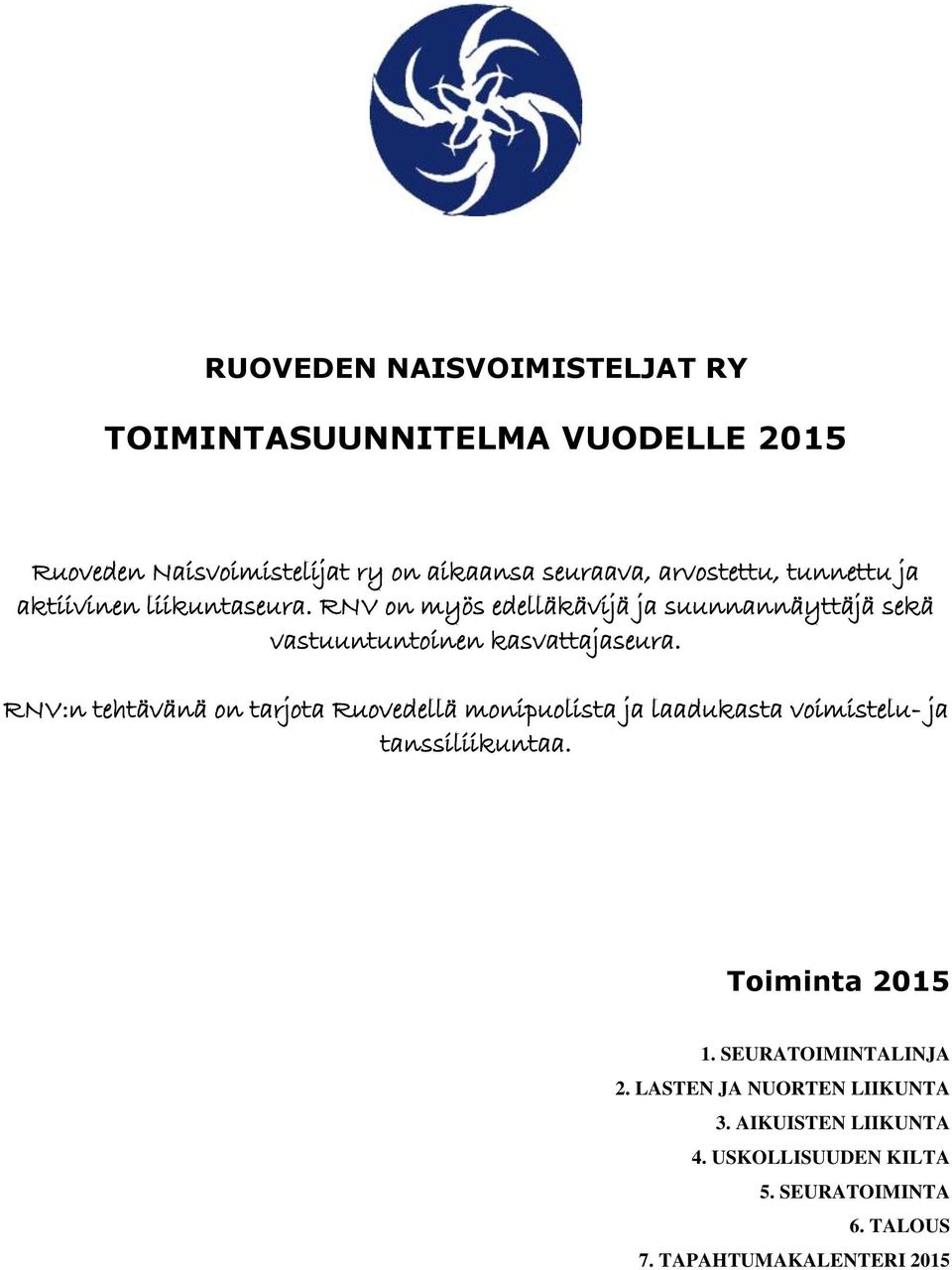 RNV:n tehtävänä on tarjota Ruovedellä monipuolista ja laadukasta voimistelu- ja tanssiliikuntaa. Toiminta 2015 1.