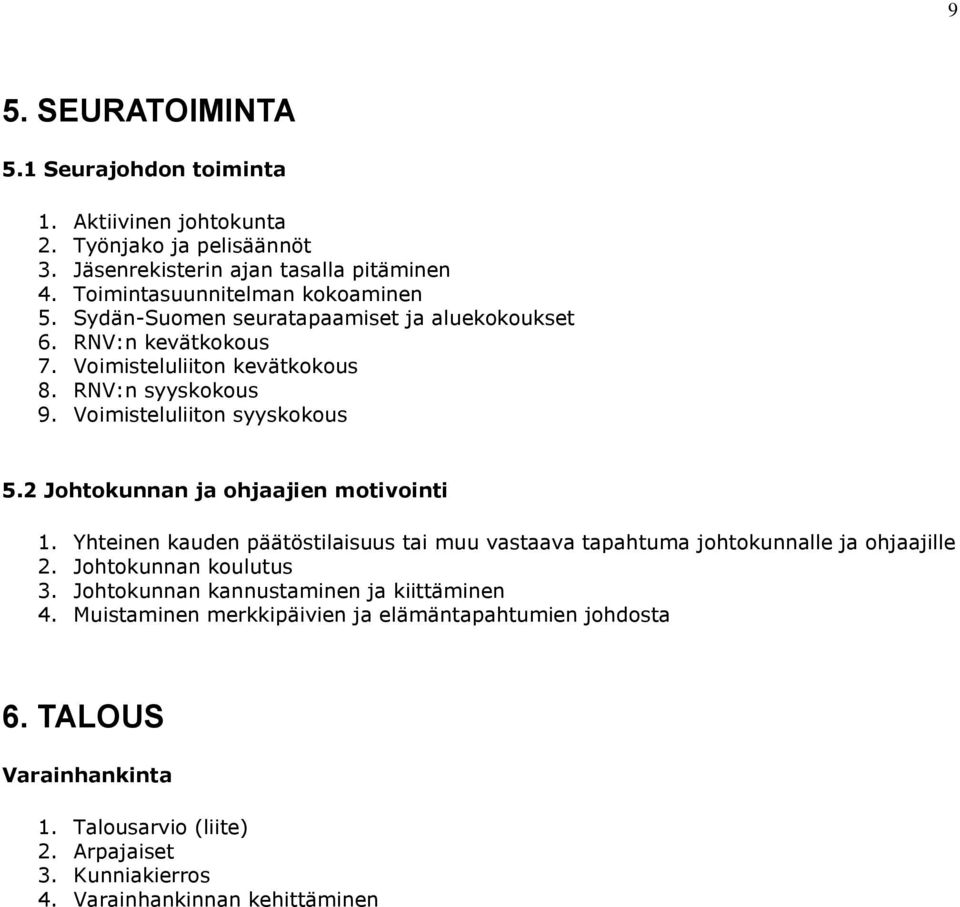 Voimisteluliiton syyskokous 5.2 Johtokunnan ja ohjaajien motivointi 1. Yhteinen kauden päätöstilaisuus tai muu vastaava tapahtuma johtokunnalle ja ohjaajille 2.