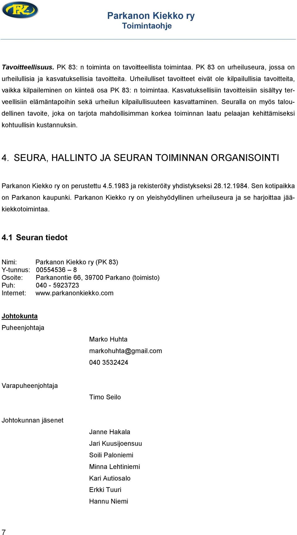 Kasvatuksellisiin tavoitteisiin sisältyy terveellisiin elämäntapoihin sekä urheilun kilpailullisuuteen kasvattaminen.