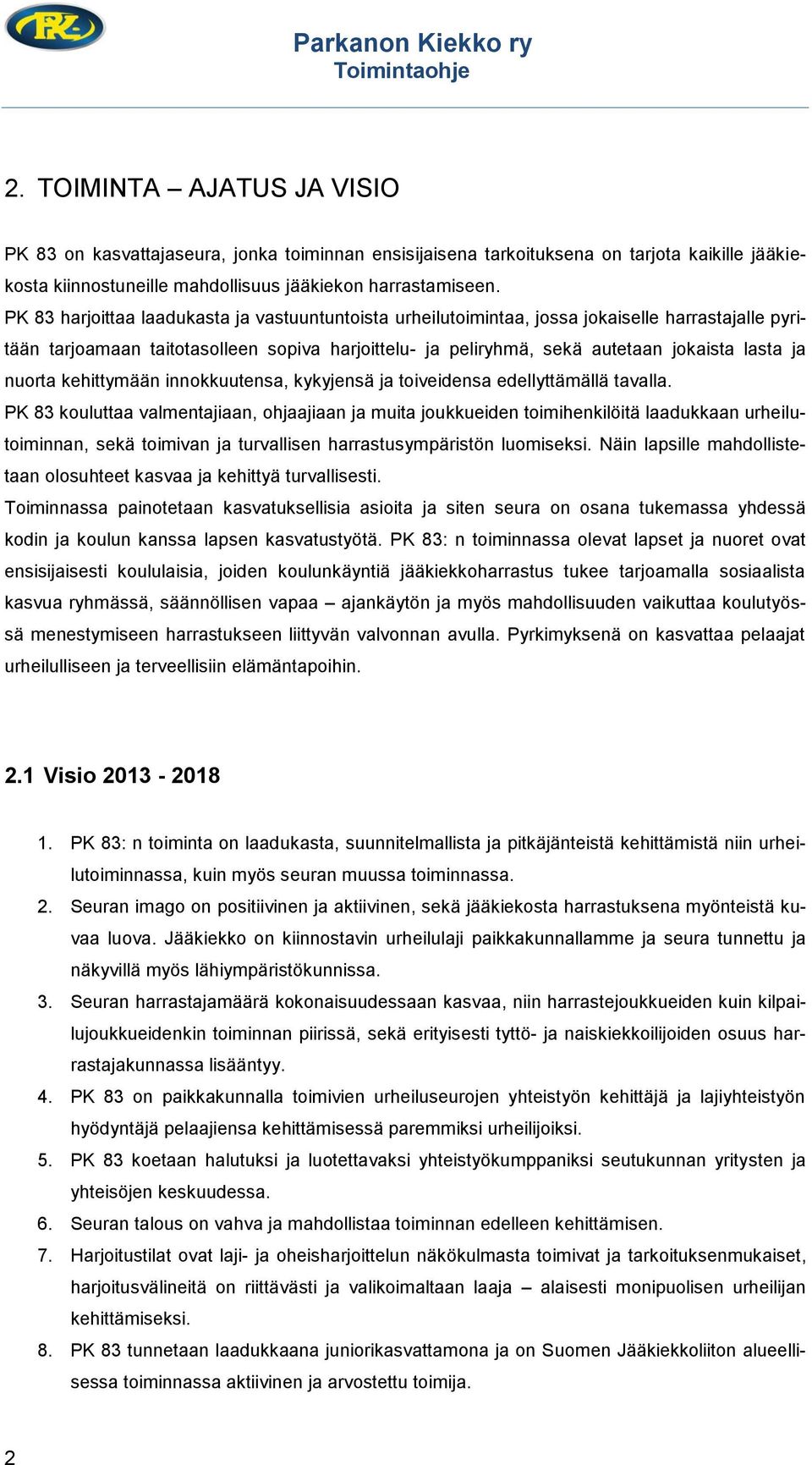 nuorta kehittymään innokkuutensa, kykyjensä ja toiveidensa edellyttämällä tavalla.