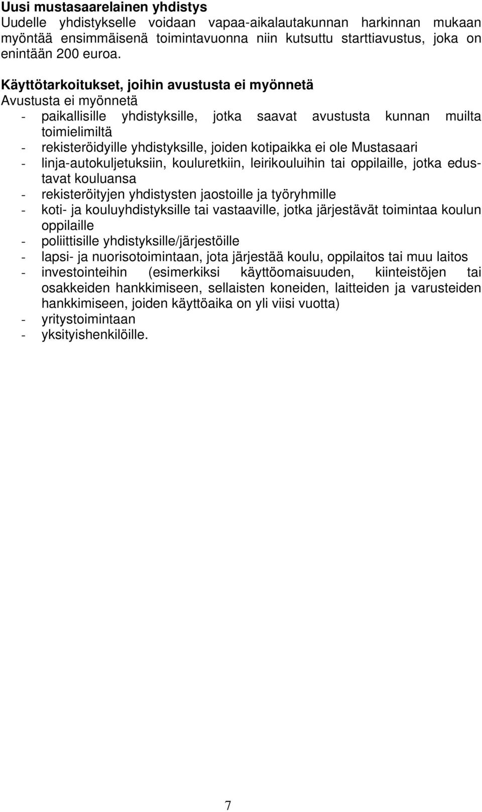 kotipaikka ei ole Mustasaari - linja-autokuljetuksiin, kouluretkiin, leirikouluihin tai oppilaille, jotka edustavat kouluansa - rekisteröityjen yhdistysten jaostoille ja työryhmille - koti- ja