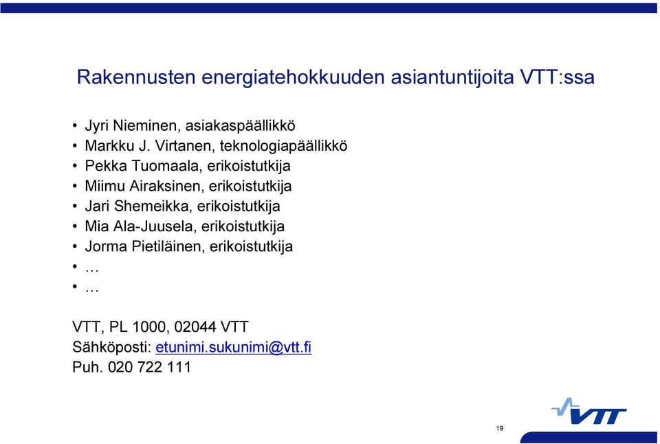 Virtanen, teknologiapäällikkö Pekka Tuomaala, erikoistutkija Miimu Airaksinen,