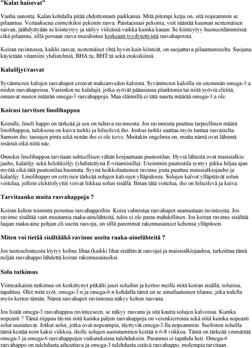 Se kiinteytyy huoneenlämmössä eikä pilaannu, sillä porsaan rasva muodostuu korkeasti tyydytettyistä rasvahapoista.