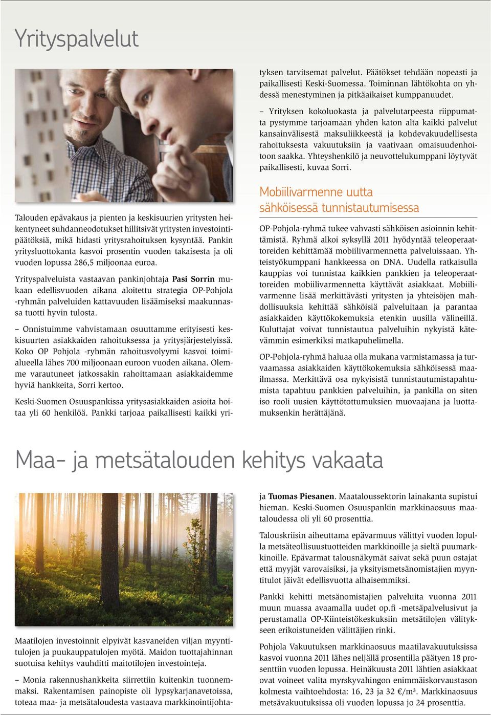 Toiminnan lähtökohta on yhdessä menestyminen ja pitkäaikaiset kumppanuudet.