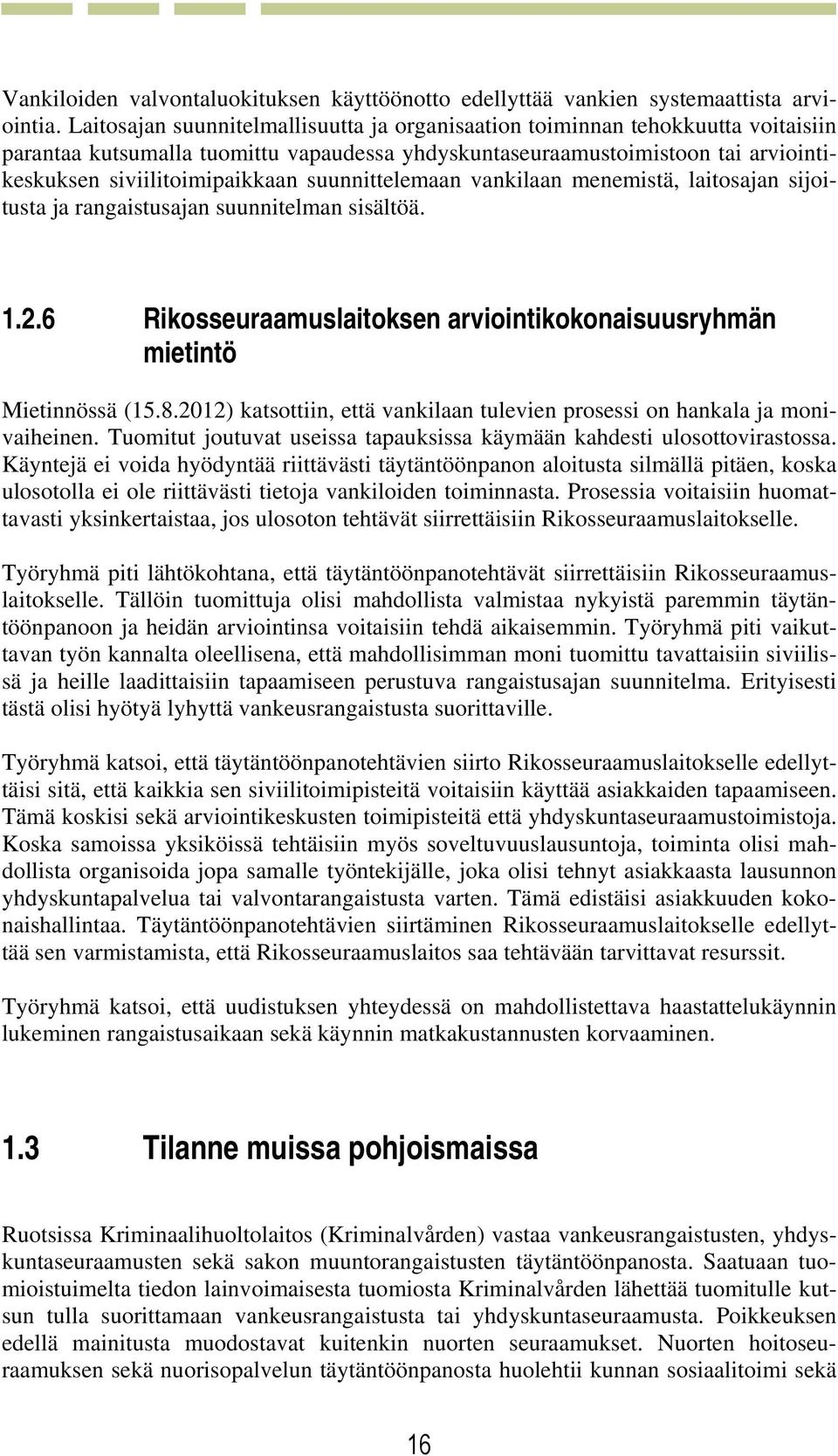 suunnittelemaan vankilaan menemistä, laitosajan sijoitusta ja rangaistusajan suunnitelman sisältöä. 1.2.6 Rikosseuraamuslaitoksen arviointikokonaisuusryhmän mietintö Mietinnössä (15.8.