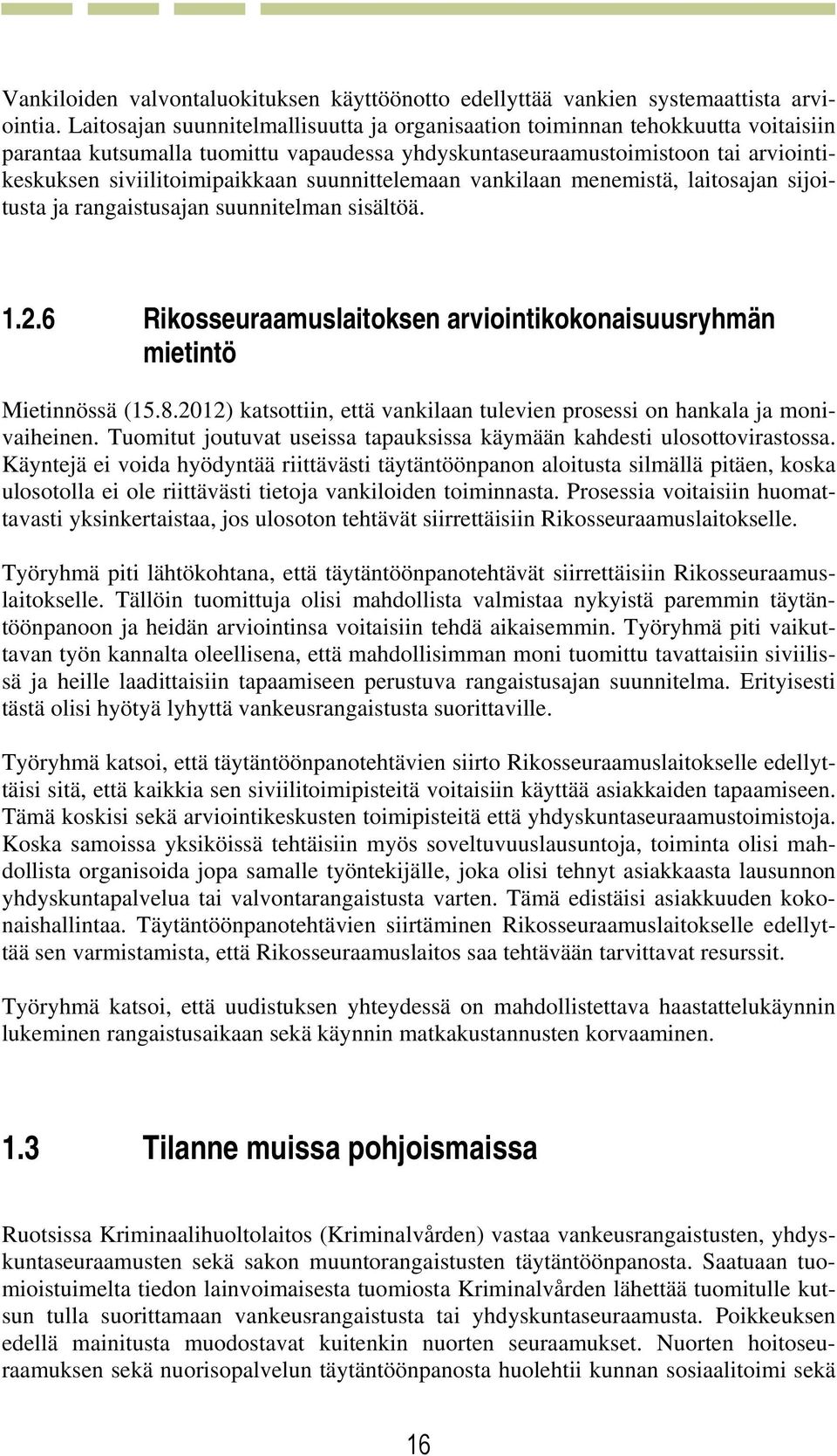 suunnittelemaan vankilaan menemistä, laitosajan sijoitusta ja rangaistusajan suunnitelman sisältöä. 1.2.6 Rikosseuraamuslaitoksen arviointikokonaisuusryhmän mietintö Mietinnössä (15.8.