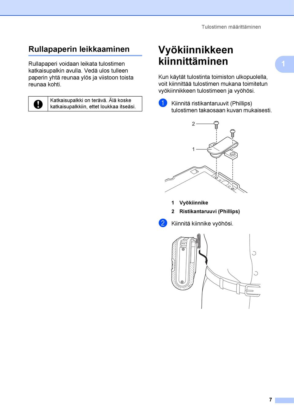 Älä koske katkaisupalkkiin, ettet loukkaa itseäsi.