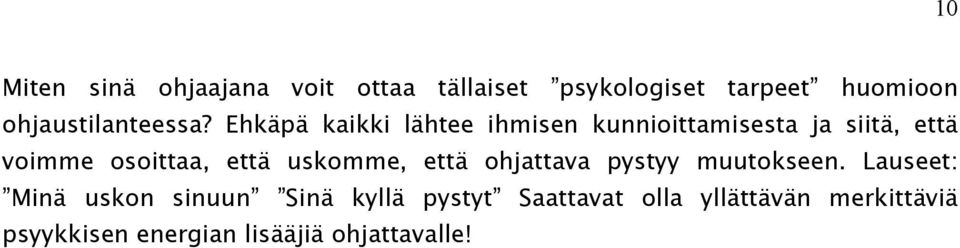 Ehkäpä kaikki lähtee ihmisen kunnioittamisesta ja siitä, että voimme osoittaa, että