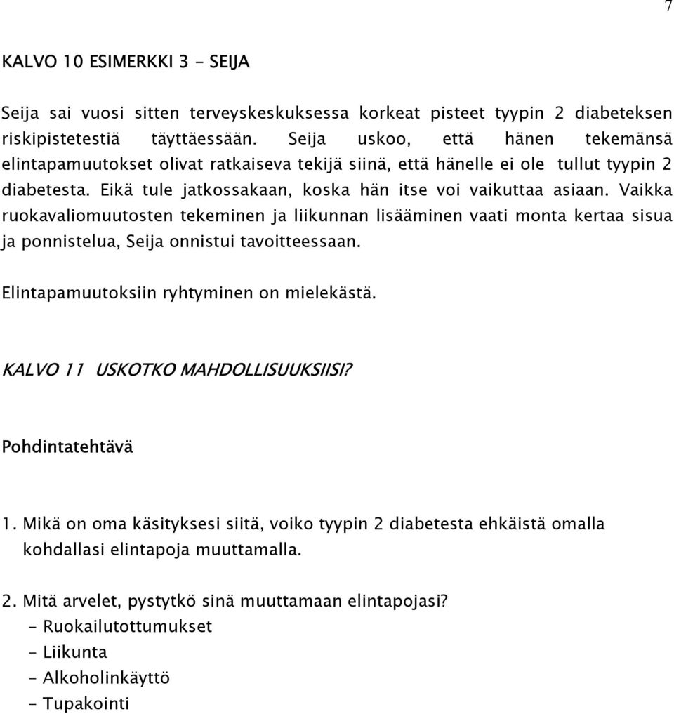 Vaikka ruokavaliomuutosten tekeminen ja liikunnan lisääminen vaati monta kertaa sisua ja ponnistelua, Seija onnistui tavoitteessaan. Elintapamuutoksiin ryhtyminen on mielekästä.