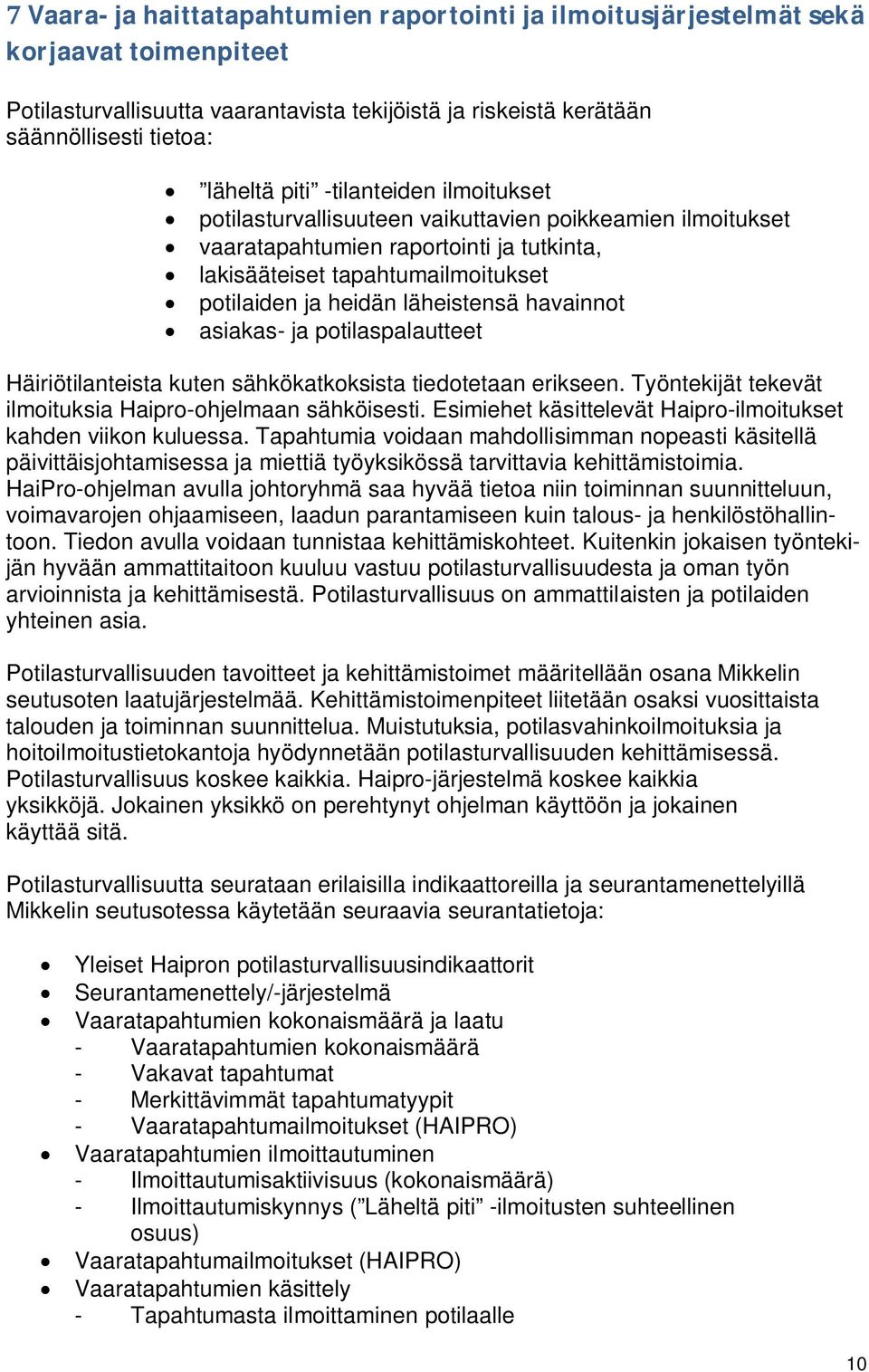 havainnot asiakas- ja potilaspalautteet Häiriötilanteista kuten sähkökatkoksista tiedotetaan erikseen. Työntekijät tekevät ilmoituksia Haipro-ohjelmaan sähköisesti.