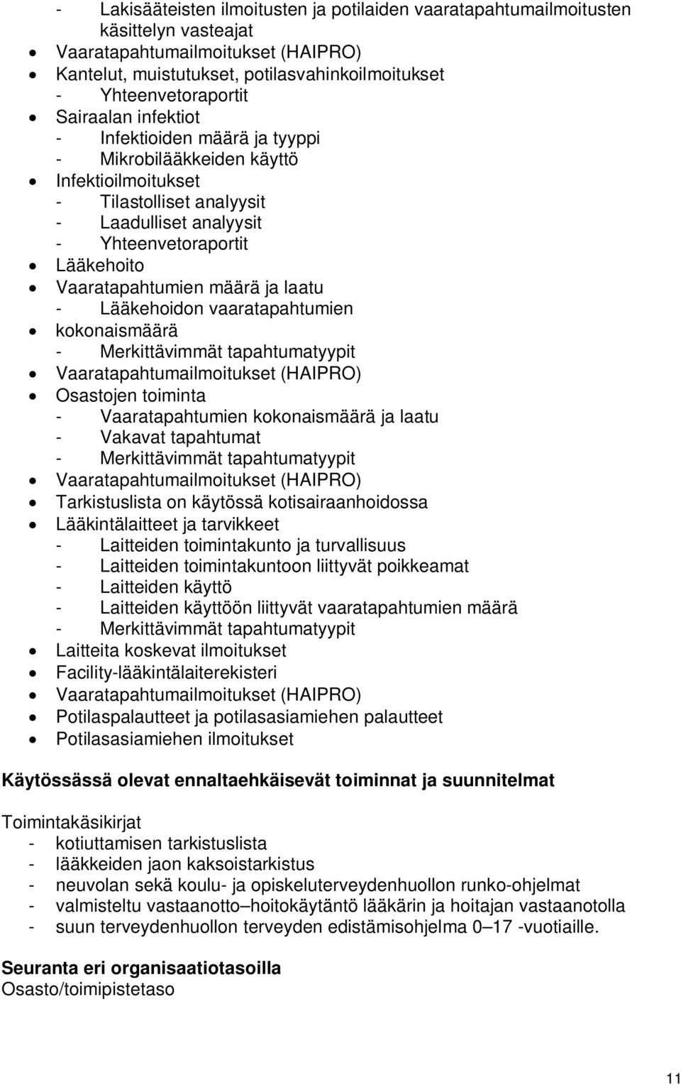 määrä ja laatu - Lääkehoidon vaaratapahtumien kokonaismäärä - Merkittävimmät tapahtumatyypit Vaaratapahtumailmoitukset (HAIPRO) Osastojen toiminta - Vaaratapahtumien kokonaismäärä ja laatu - Vakavat