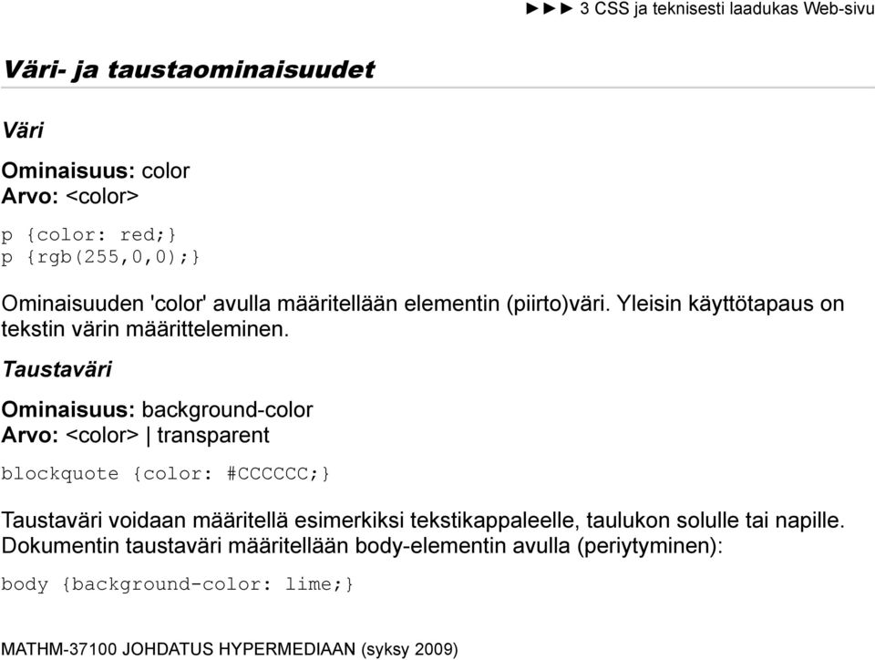 Taustaväri Ominaisuus: background-color Arvo: <color> transparent blockquote {color: #CCCCCC;} Taustaväri voidaan määritellä
