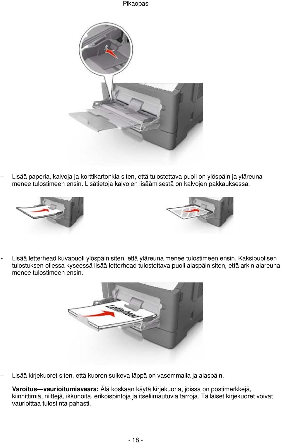 Kaksipuolisen tulostuksen ollessa kyseessä lisää letterhead tulostettava puoli alaspäin siten, että arkin alareuna menee tulostimeen ensin.