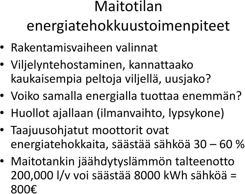 Huollot ajallaan (ilmanvaihto, lypsykone) Taajuusohjatut moottorit ovat energiatehokkaita,