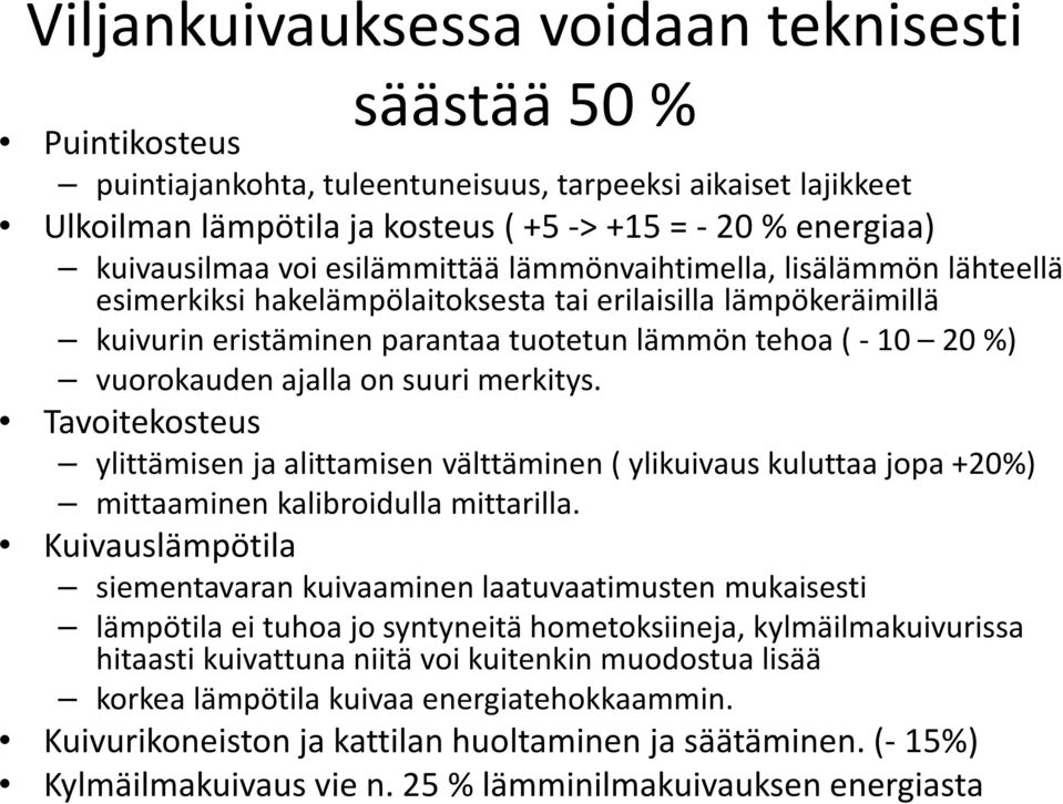 vuorokauden ajalla on suuri merkitys. Tavoitekosteus ylittämisen ja alittamisen välttäminen ( ylikuivaus kuluttaa jopa +20%) mittaaminen kalibroidulla mittarilla.