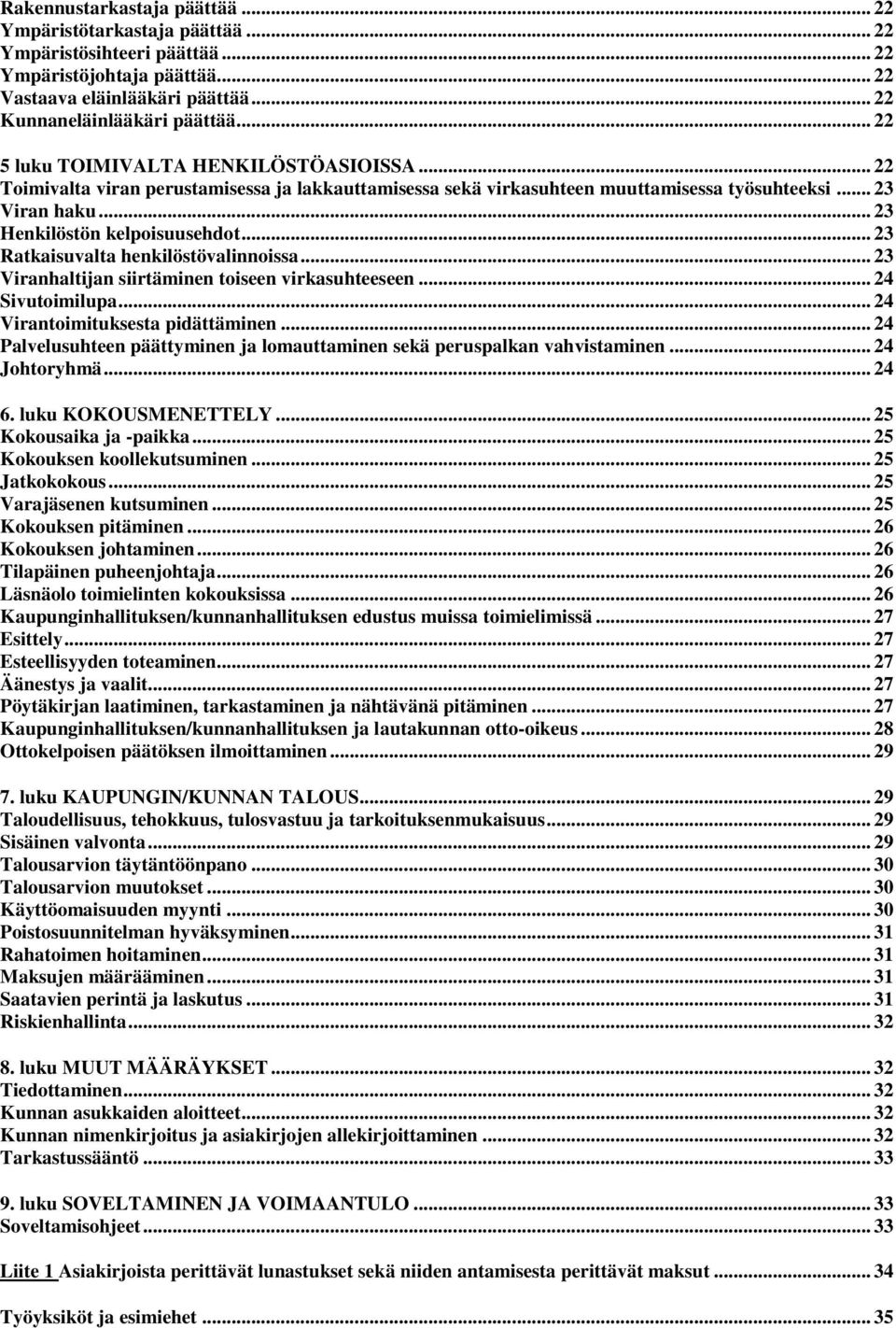 .. 23 Ratkaisuvalta henkilöstövalinnoissa... 23 Viranhaltijan siirtäminen toiseen virkasuhteeseen... 24 Sivutoimilupa... 24 Virantoimituksesta pidättäminen.