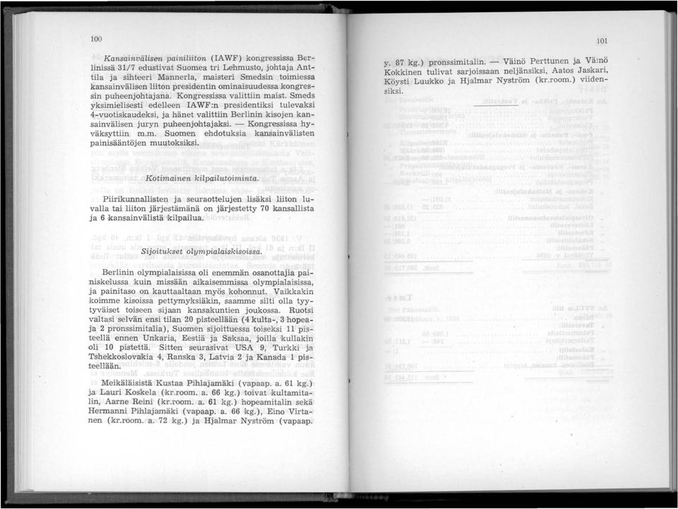 >kaudeksi, ja hänet valittiin Berlinin kisojen kansainvälisen juryn puheenjohtaj~i. - Kongressissa hyväksyttiin m.m. Suomen ehdotuksia kansainvälisten painisääntöjen muutoksiksi. y. 87 kg.