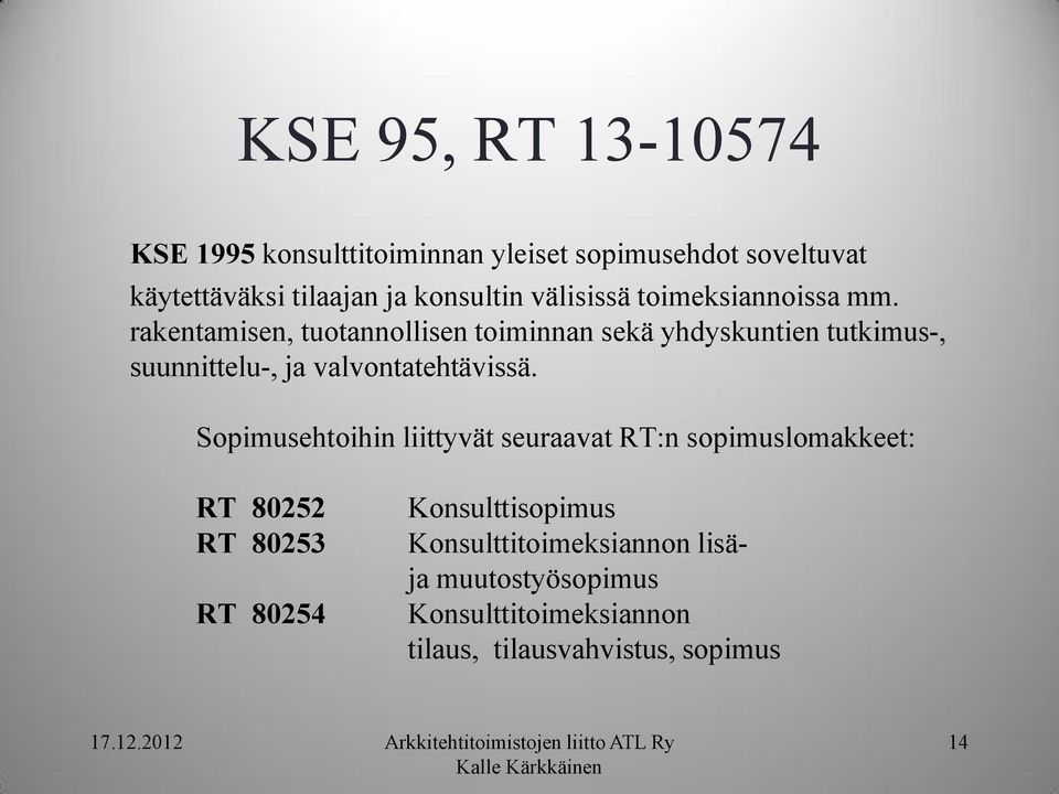 rakentamisen, tuotannollisen toiminnan sekä yhdyskuntien tutkimus-, suunnittelu-, ja valvontatehtävissä.