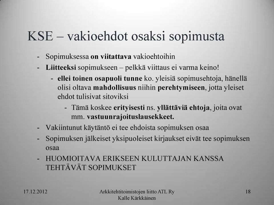 yleisiä sopimusehtoja, hänellä olisi oltava mahdollisuus niihin perehtymiseen, jotta yleiset ehdot tulisivat sitoviksi - Tämä koskee