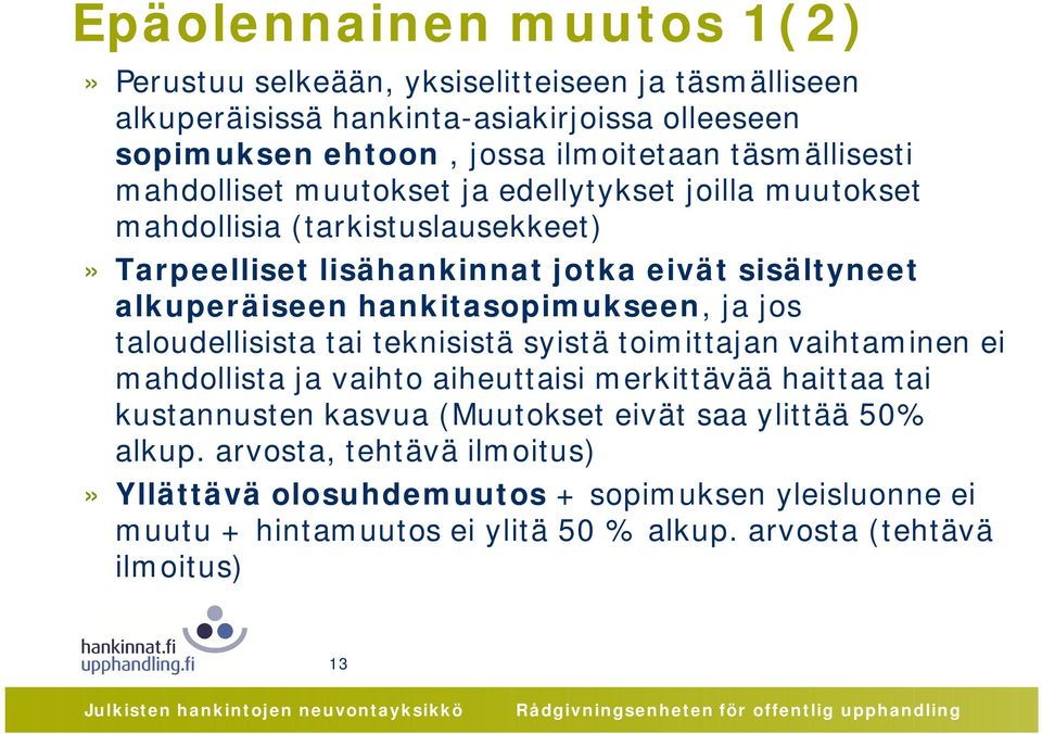 hankitasopimukseen, ja jos taloudellisista tai teknisistä syistä toimittajan vaihtaminen ei mahdollista ja vaihto aiheuttaisi merkittävää haittaa tai kustannusten kasvua