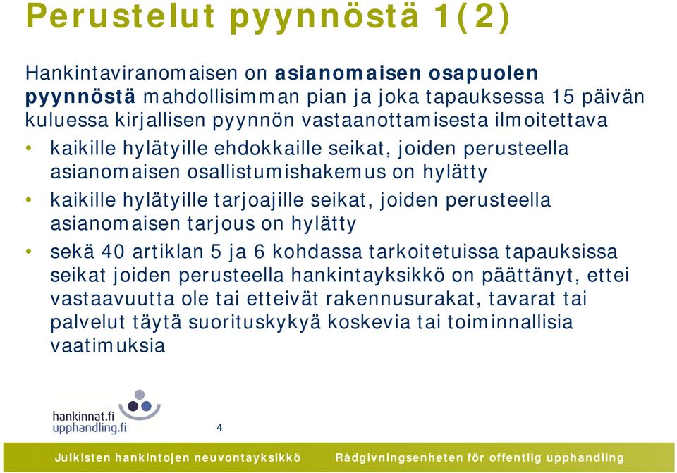 hylätyille tarjoajille seikat, joiden perusteella asianomaisen tarjous on hylätty sekä 40 artiklan 5 ja 6 kohdassa tarkoitetuissa tapauksissa seikat joiden