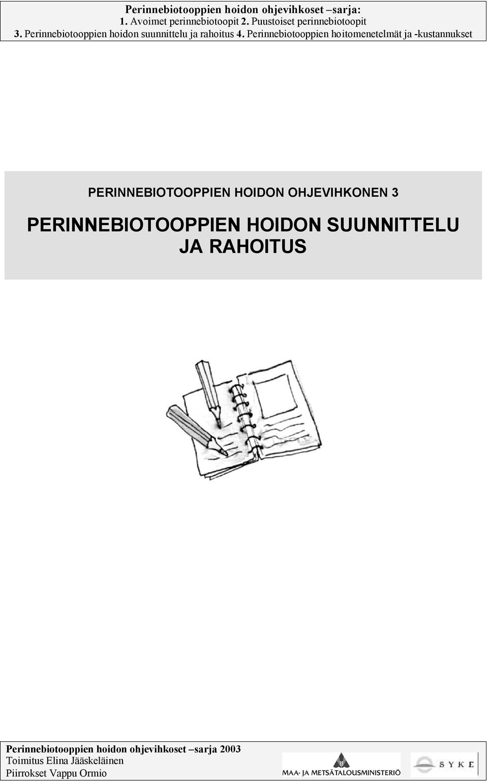 Perinnebitppien hitmenetelmät ja -kustannukset PERINNEBIOTOOPPIEN HOIDON OHJEVIHKONEN 3