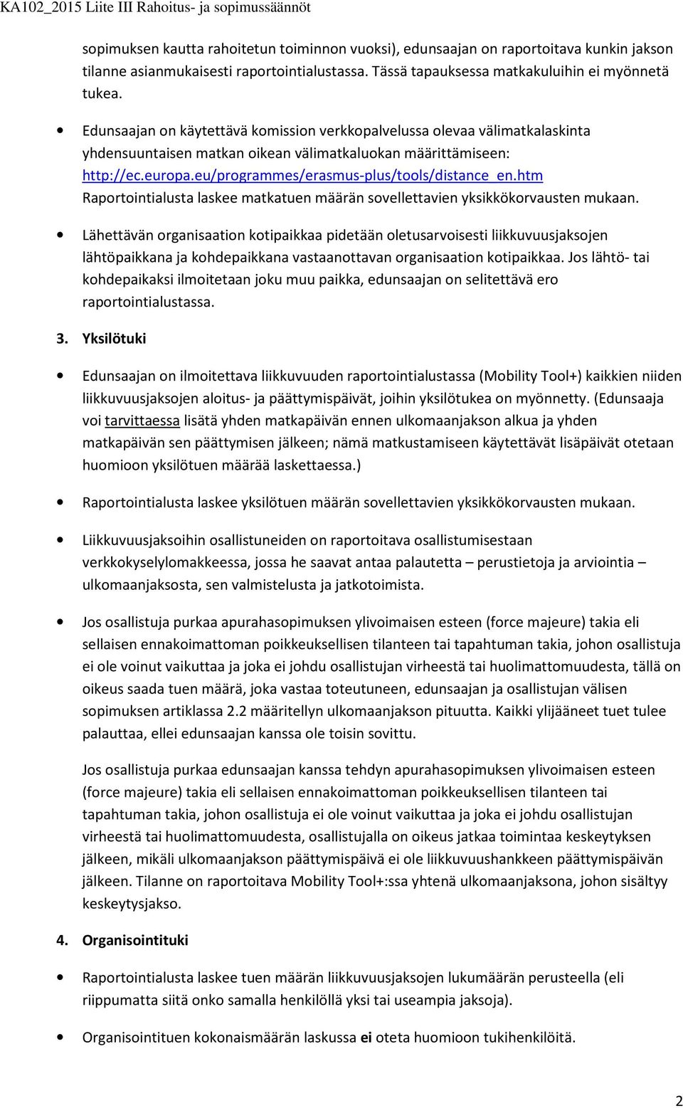 eu/prgrammes/erasmus-plus/tls/distance_en.htm Raprtintialusta laskee matkatuen määrän svellettavien yksikkökrvausten mukaan.