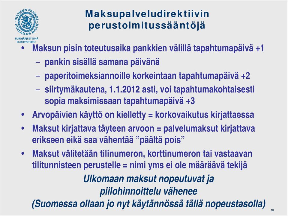 1.2012 asti, voi tapahtumakohtaisesti sopia maksimissaan tapahtumapäivä +3 Arvopäivien käyttö on kielletty = korkovaikutus kirjattaessa Maksut kirjattava täyteen arvoon