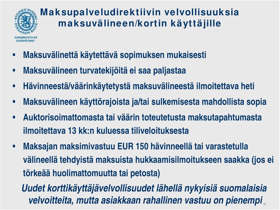 maksutapahtumasta ilmoitettava 13 kk:n kuluessa tiliveloituksesta Maksajan maksimivastuu EUR 150 hävinneellä tai varastetulla välineellä tehdyistä maksuista