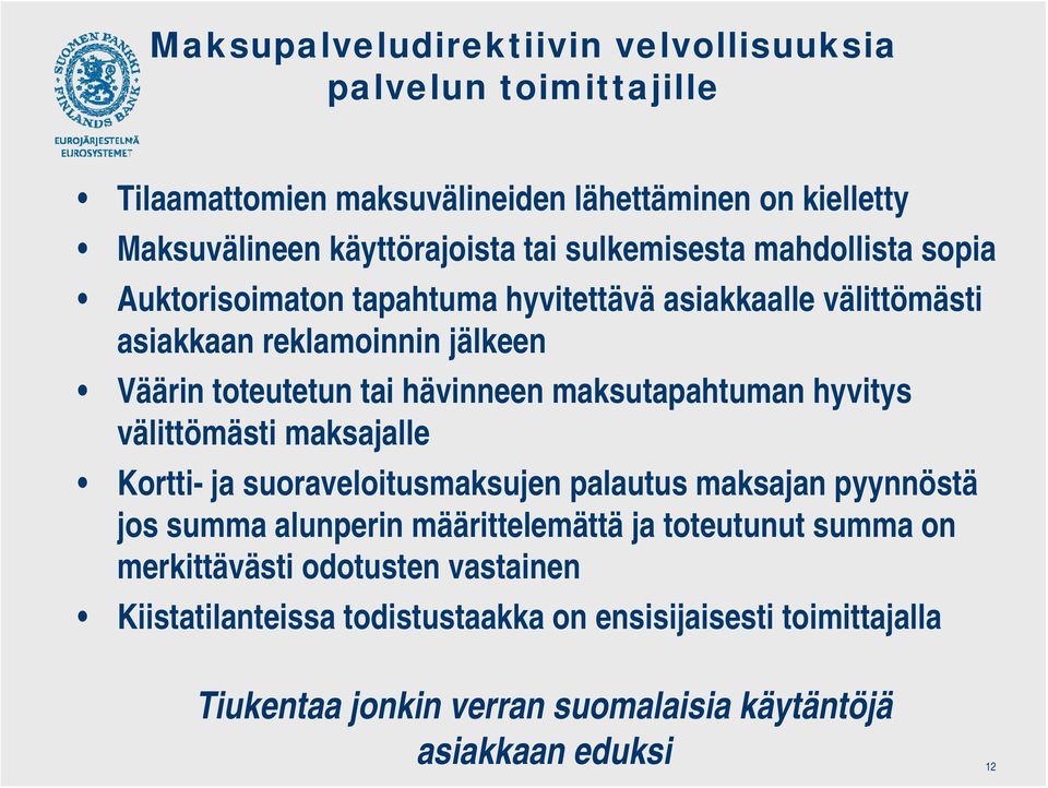 maksutapahtuman hyvitys välittömästi maksajalle Kortti- ja suoraveloitusmaksujen palautus maksajan pyynnöstä jos summa alunperin määrittelemättä ja toteutunut