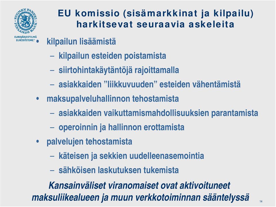 vaikuttamismahdollisuuksien parantamista operoinnin ja hallinnon erottamista palvelujen tehostamista käteisen ja sekkien